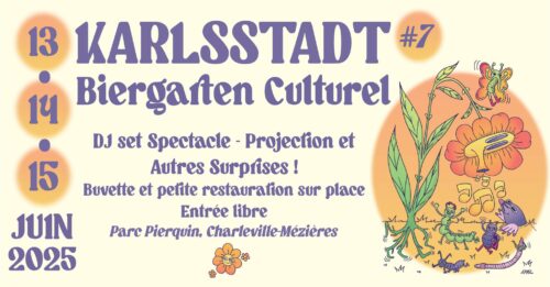 Affiche colorée annonçant la 7ème édition du festival Karlsstadt Biergarten Culturel, qui se tiendra les 13, 14 et 15 juin 2025 au Parc Pierquin à Charleville-Mézières. L'affiche mentionne des DJ sets, spectacles, projections et autres surprises, avec buvette et petite restauration sur place, entrée libre. L’illustration représente une scène joyeuse avec des insectes dansant autour d’une fleur, sous un style graphique ludique et coloré signé "April".