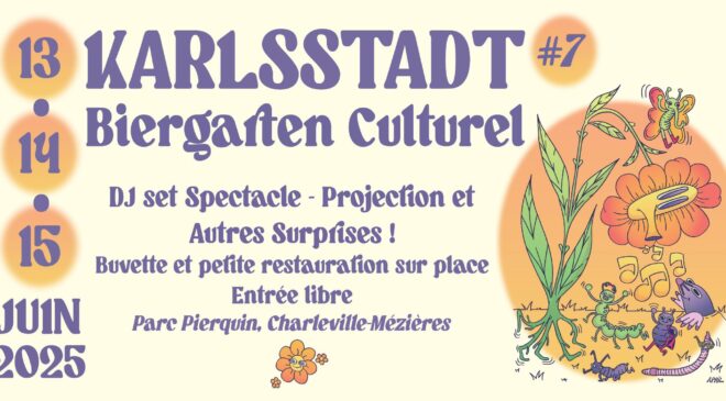 Affiche colorée annonçant la 7ème édition du festival Karlsstadt Biergarten Culturel, qui se tiendra les 13, 14 et 15 juin 2025 au Parc Pierquin à Charleville-Mézières. L'affiche mentionne des DJ sets, spectacles, projections et autres surprises, avec buvette et petite restauration sur place, entrée libre. L’illustration représente une scène joyeuse avec des insectes dansant autour d’une fleur, sous un style graphique ludique et coloré signé "April".