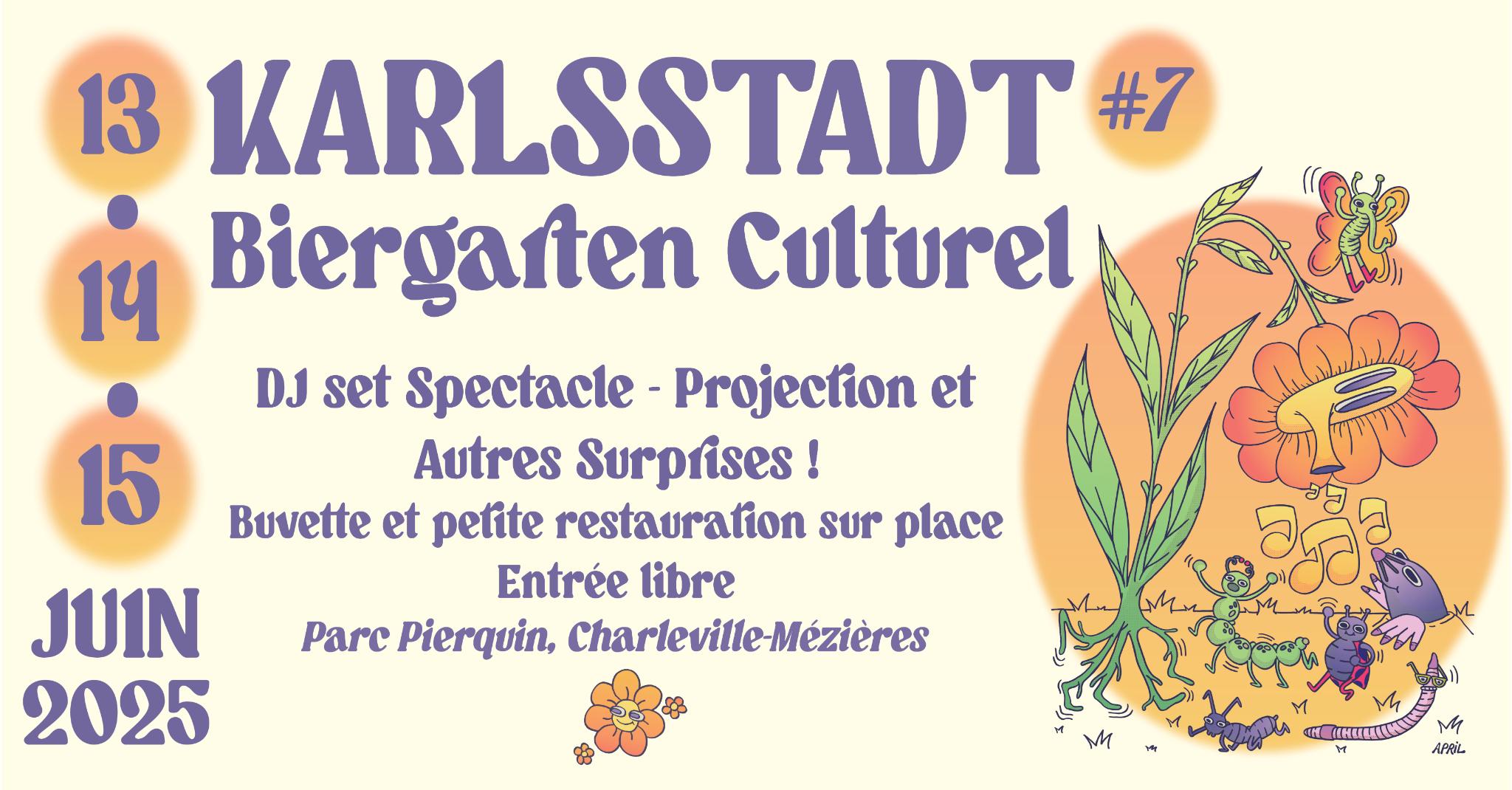 Affiche colorée annonçant la 7ème édition du festival Karlsstadt Biergarten Culturel, qui se tiendra les 13, 14 et 15 juin 2025 au Parc Pierquin à Charleville-Mézières. L'affiche mentionne des DJ sets, spectacles, projections et autres surprises, avec buvette et petite restauration sur place, entrée libre. L’illustration représente une scène joyeuse avec des insectes dansant autour d’une fleur, sous un style graphique ludique et coloré signé "April".