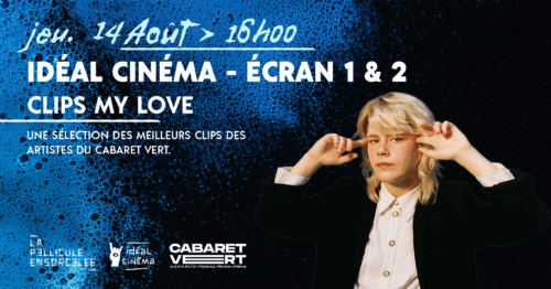 Texte sur l’image : « jeudi 14 août – 16h00 – IDéal Cinéma – Écran 1 & 2 – Clips My Love – Une sélection des meilleurs clips des artistes du Cabaret Vert ».