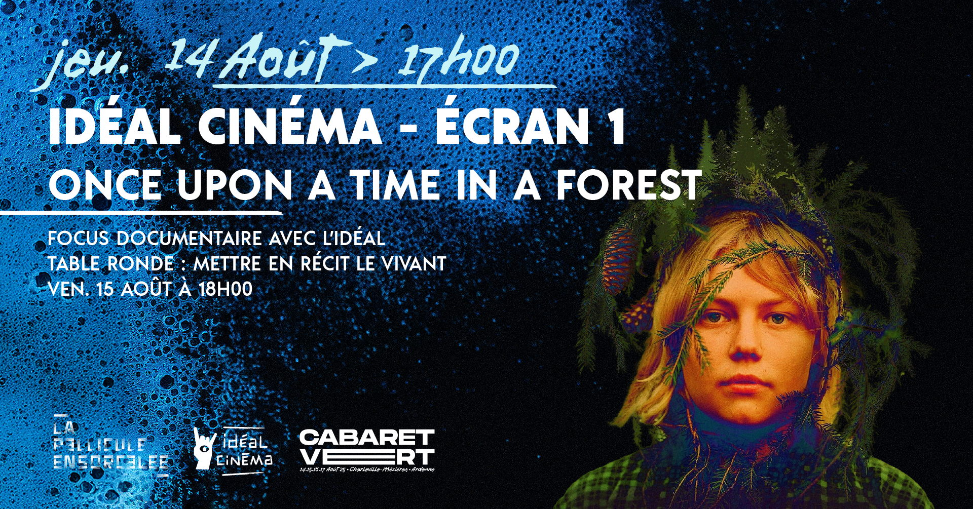 Texte sur l’image : « Jeudi 14 août – 17h00 – IDéal Cinéma – Écran 1 – Once Upon a Time in a Forest – Focus documentaire avec l’IDéal – Table ronde : Mettre en récit le vivant – Ven. 15 août à 18h00 ».