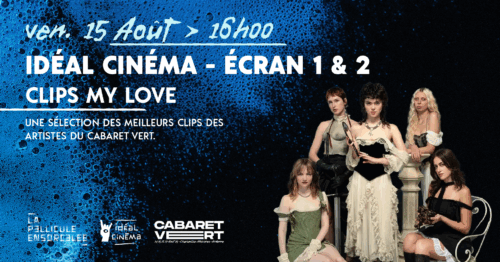 Texte sur l’image : « ven. 15 août – 16h00 – IDéal Cinéma – Écran 1 & 2 – Clips My Love – Une sélection des meilleurs clips des artistes du Cabaret Vert ».