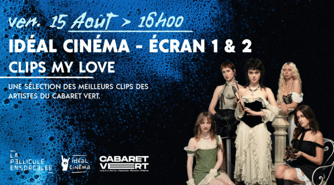 Texte sur l’image : « ven. 15 août – 16h00 – IDéal Cinéma – Écran 1 & 2 – Clips My Love – Une sélection des meilleurs clips des artistes du Cabaret Vert ».