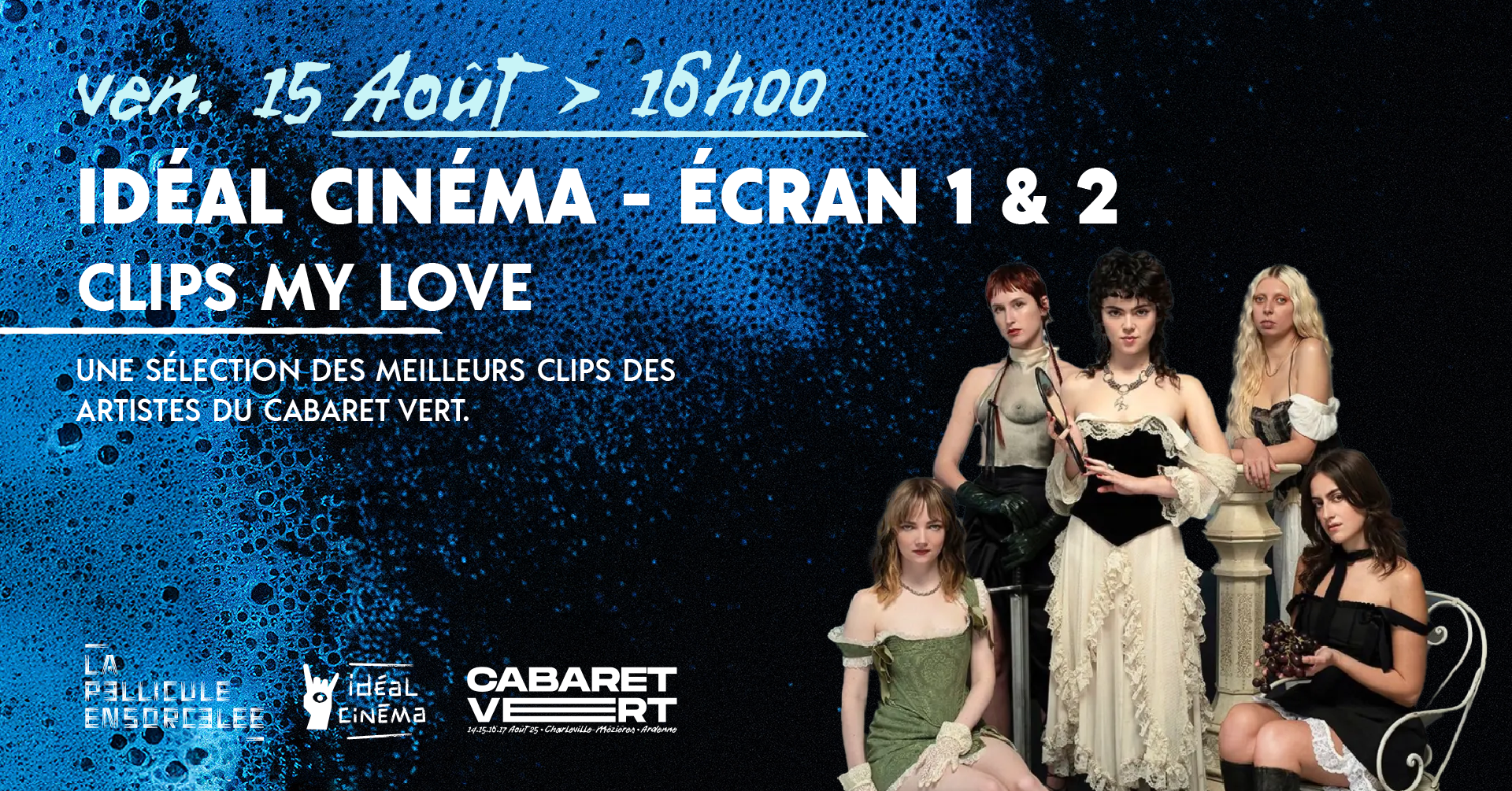 Texte sur l’image : « ven. 15 août – 16h00 – IDéal Cinéma – Écran 1 & 2 – Clips My Love – Une sélection des meilleurs clips des artistes du Cabaret Vert ».